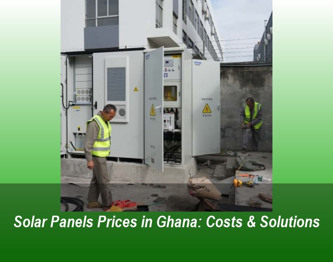 Solar Panels Prices in Ghana: Costs & Solutions